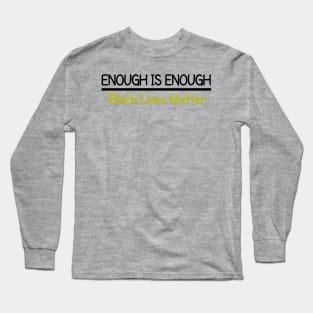 Enough is Enough Black Lives Matter Long Sleeve T-Shirt